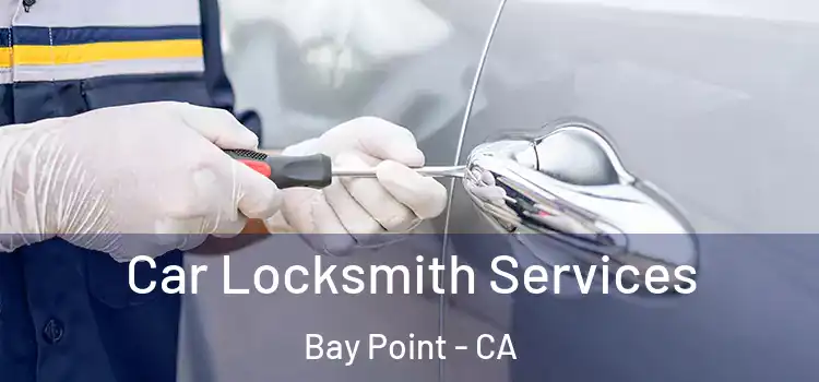 Car Locksmith Services Bay Point - CA