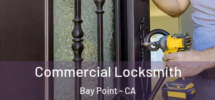 Commercial Locksmith Bay Point - CA