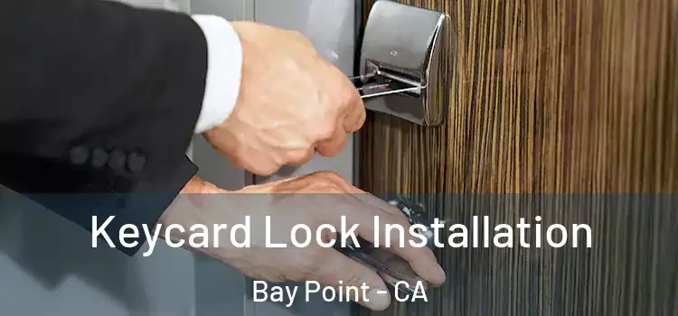 Keycard Lock Installation Bay Point - CA