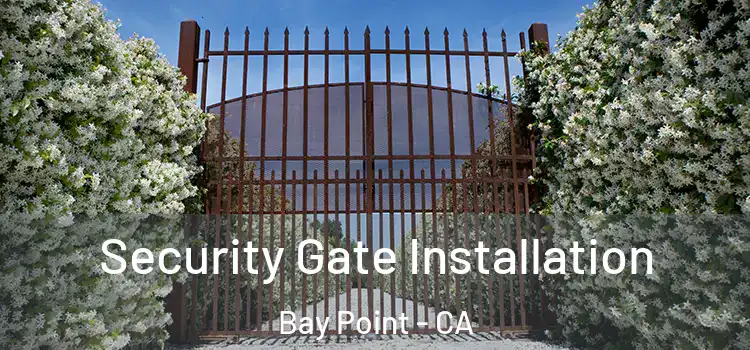 Security Gate Installation Bay Point - CA